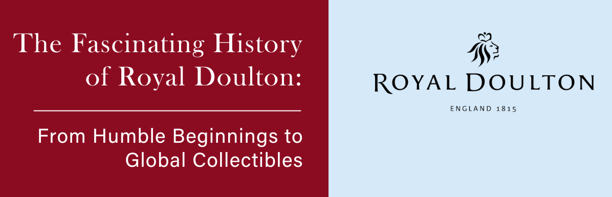 The Fascinating History of Royal Doulton: From Humble Beginnings to Global Collectibles