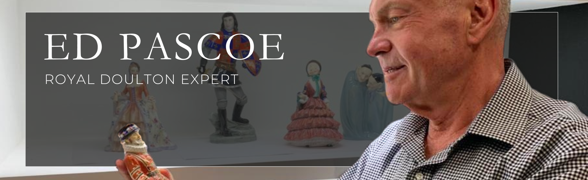 A Personal Invitation: Meet Ed Pascoe, Our Royal Doulton Expert